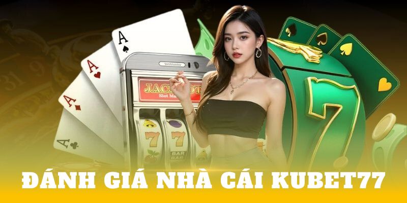 Đánh giá nhà cái kubet77